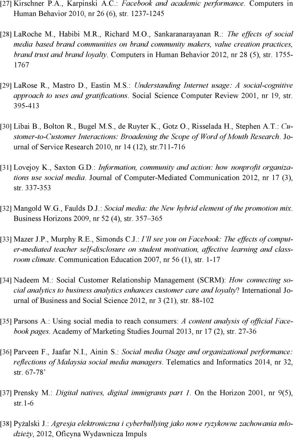 1755-1767 [29] LaRose R., Mastro D., Eastin M.S.: Understanding Internet usage: A social-cognitive approach to uses and gratifications. Social Science Computer Review 2001, nr 19, str.