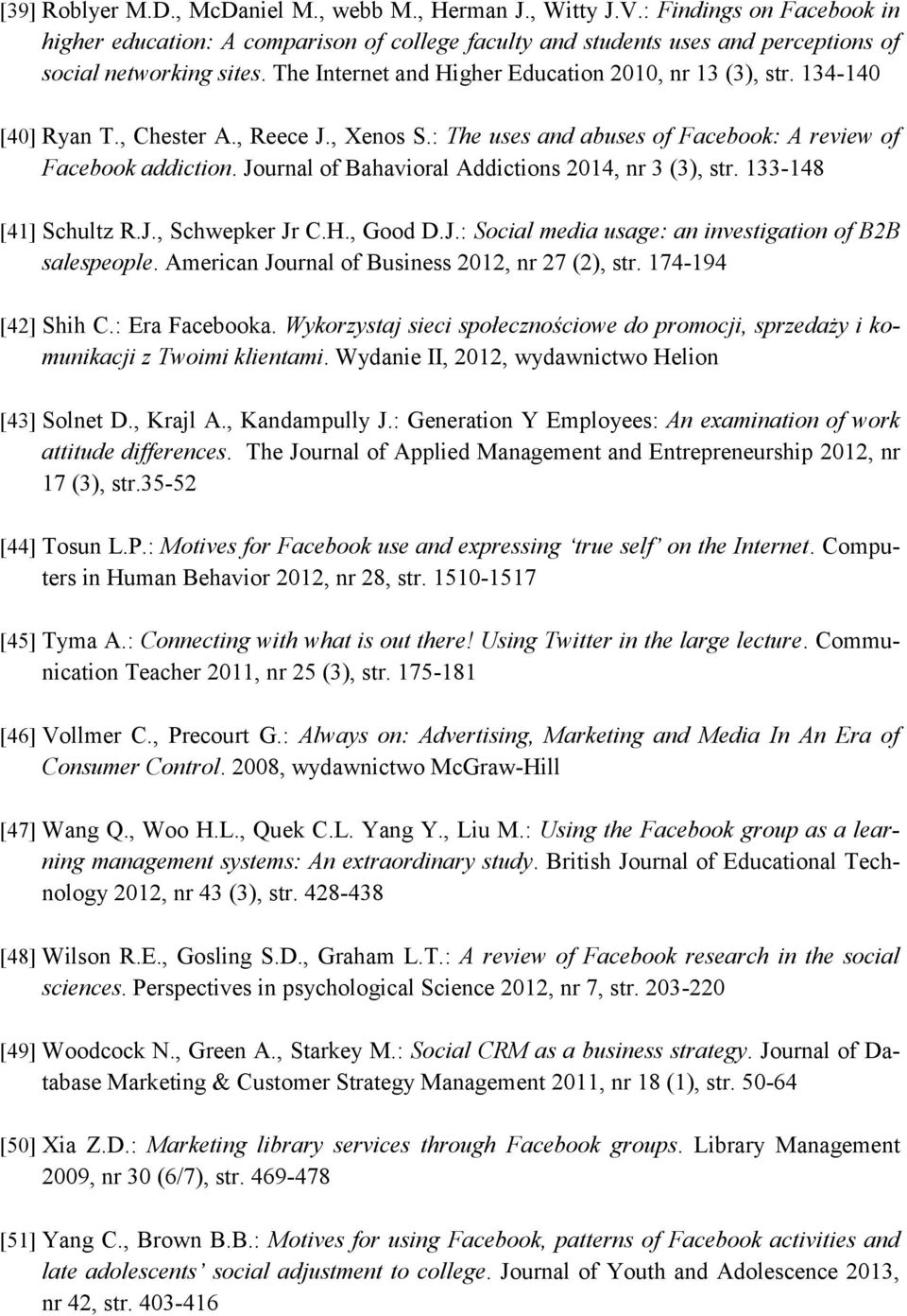 Journal of Bahavioral Addictions 2014, nr 3 (3), str. 133-148 [41] Schultz R.J., Schwepker Jr C.H., Good D.J.: Social media usage: an investigation of B2B salespeople.