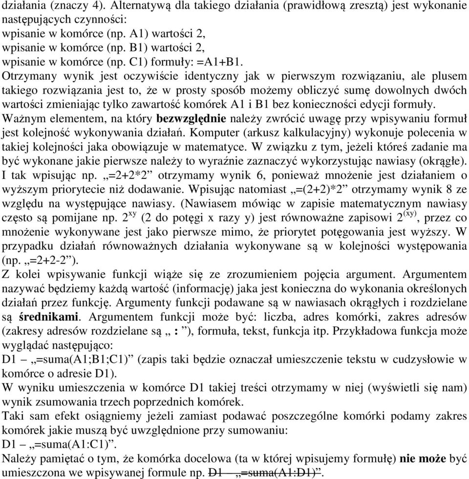 Otrzymany wynik jest oczywiście identyczny jak w pierwszym rozwiązaniu, ale plusem takiego rozwiązania jest to, że w prosty sposób możemy obliczyć sumę dowolnych dwóch wartości zmieniając tylko