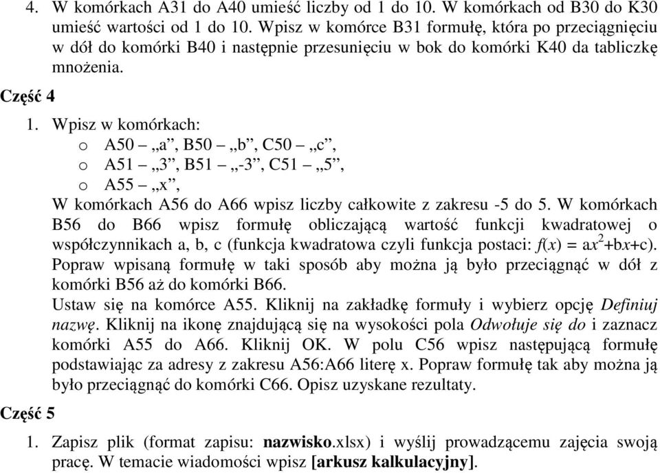 Wpisz w komórkach: o A50 a, B50 b, C50 c, o A51 3, B51-3, C51 5, o A55 x, W komórkach A56 do A66 wpisz liczby całkowite z zakresu -5 do 5.