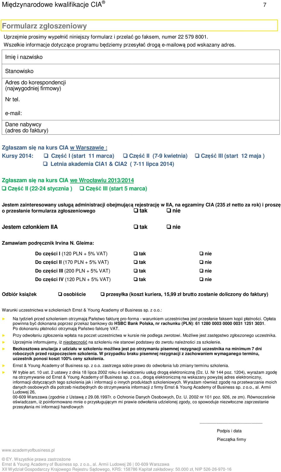 e-mail: Dane nabywcy (adres do faktury) Zgłaszam się na kurs CIA w Warszawie : Kursy 2014: o Część I (start 11 marca) o Część II (7-9 kwietnia) o Część III (start 12 maja ) o Letnia akademia CIA1 &