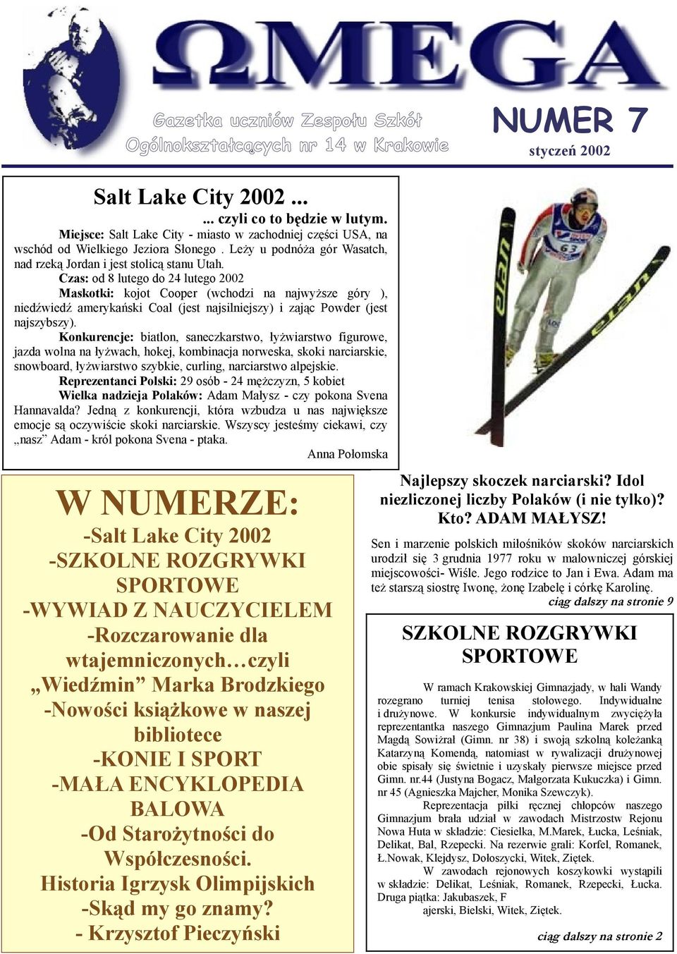 Czas: od 8 lutego do 24 lutego 2002 Maskotki: kojot Cooper (wchodzi na najwyższe góry ), niedźwiedź amerykański Coal (jest najsilniejszy) i zając Powder (jest najszybszy).