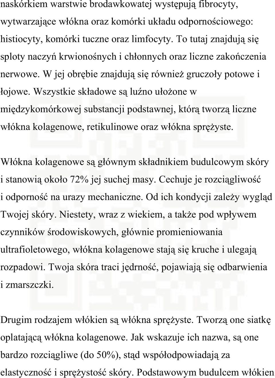 Wszystkie skadowe s luno uoone w midzykomórkowej substancji podstawnej, któr tworz liczne wókna kolagenowe, retikulinowe oraz wókna spryste.