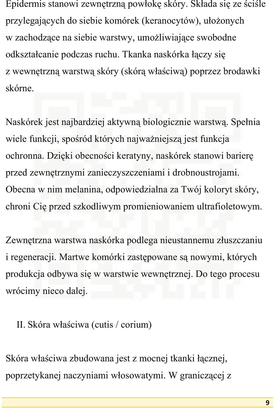 Spenia wiele funkcji, sporód których najwaniejsz jest funkcja ochronna. Dziki obecnoci keratyny, naskórek stanowi barier przed zewntrznymi zanieczyszczeniami i drobnoustrojami.