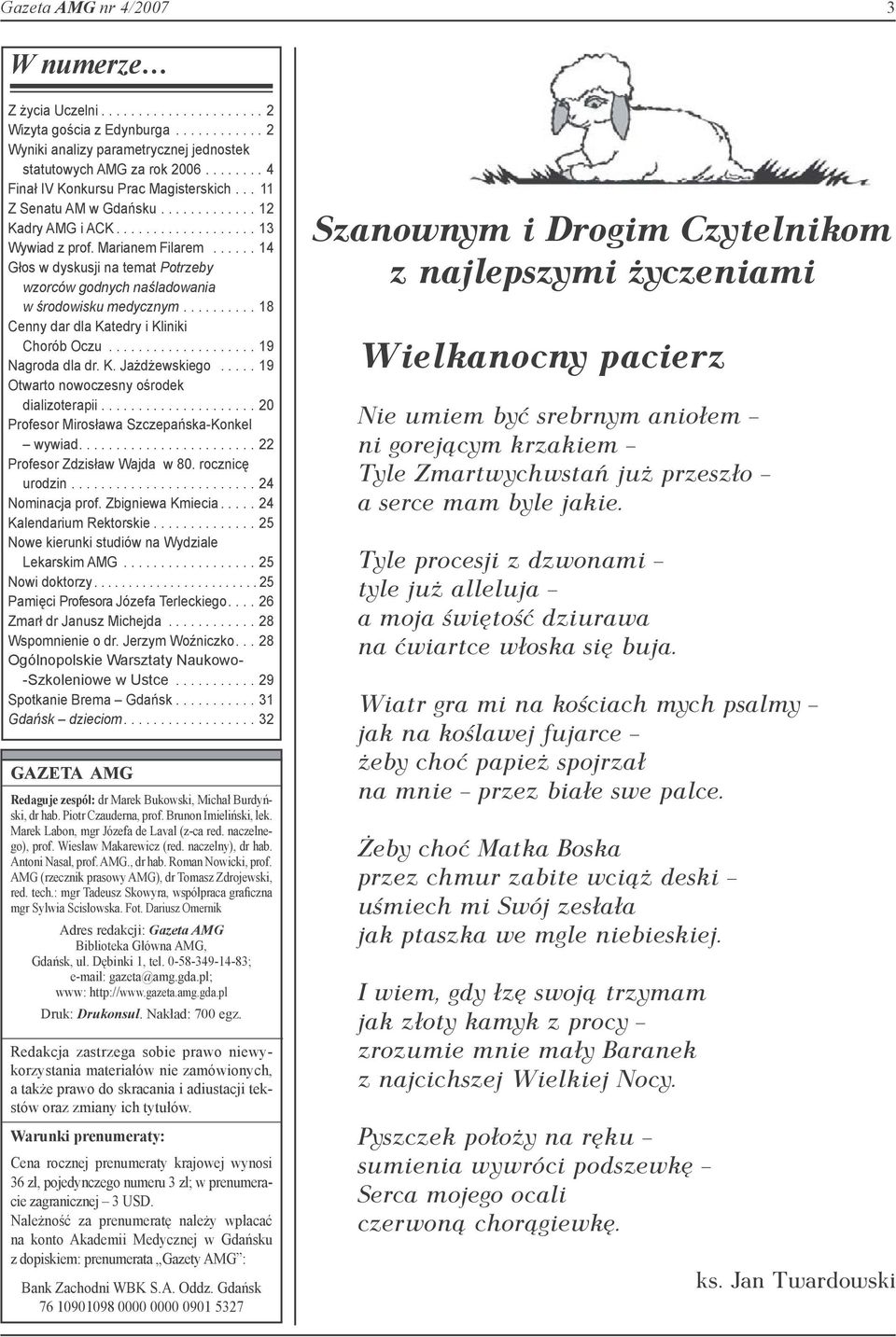 ..... 14 Głos w dyskusji na temat Potrzeby wzorców godnych naśladowania w środowisku medycznym.......... 18 Cenny dar dla Katedry i Kliniki Chorób Oczu.................... 19 Nagroda dla dr. K. Jażdżewskiego.