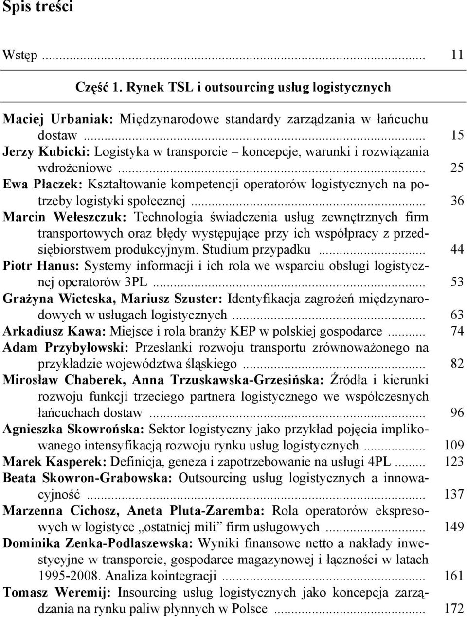 .. 36 Marcin Wełeszczuk: Technologia świadczenia usług zewnętrznych firm transportowych oraz błędy występujące przy ich współpracy z przedsiębiorstwem produkcyjnym. Studium przypadku.