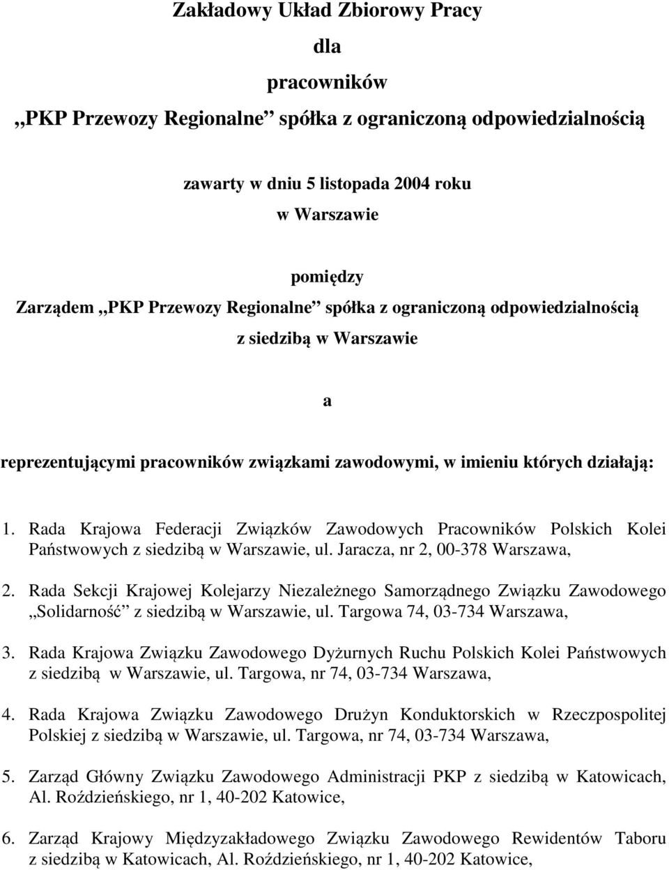 Rada Krajowa Federacji Związków Zawodowych Pracowników Polskich Kolei Państwowych z siedzibą w Warszawie, ul. Jaracza, nr 2, 00-378 Warszawa, 2.