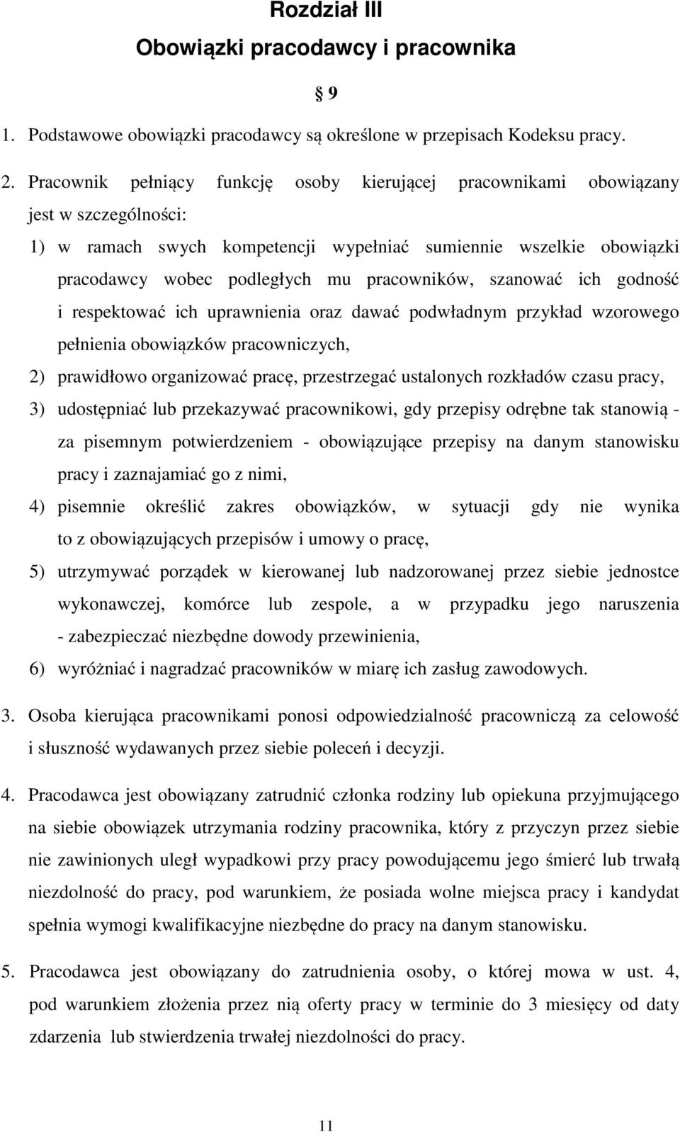 pracowników, szanować ich godność i respektować ich uprawnienia oraz dawać podwładnym przykład wzorowego pełnienia obowiązków pracowniczych, 2) prawidłowo organizować pracę, przestrzegać ustalonych