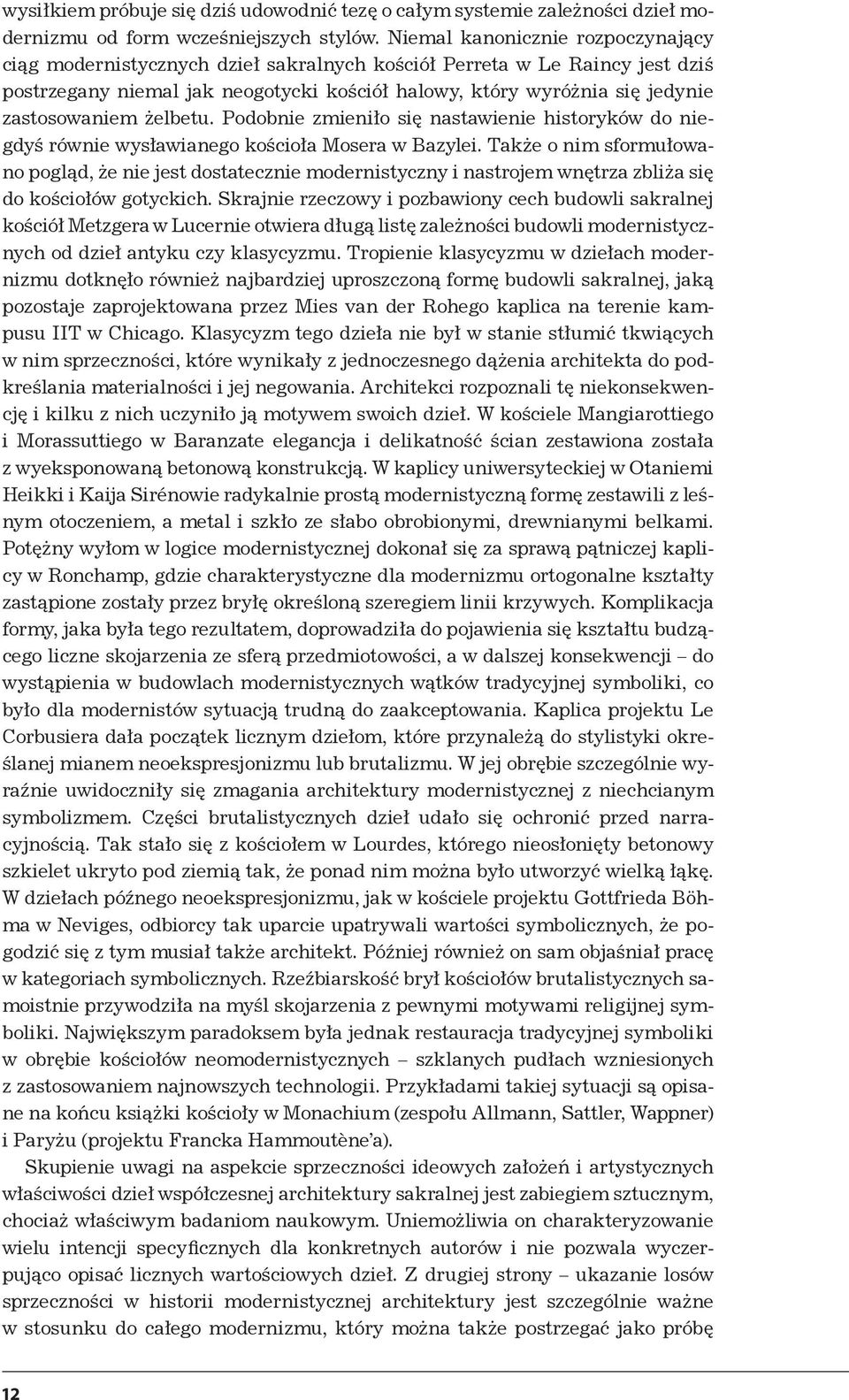 zastosowaniem żelbetu. Podobnie zmieniło się nastawienie historyków do niegdyś równie wysławianego kościoła Mosera w Bazylei.