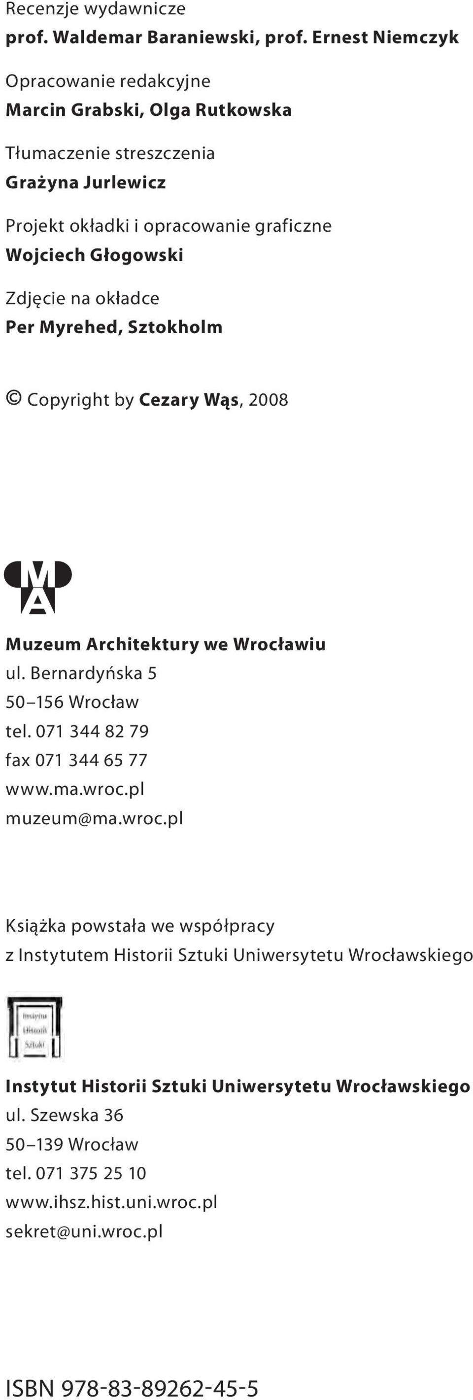 Zdjęcie na okładce Per Myrehed, Sztokholm Copyright by Cezary Wąs, 2008 Muzeum Architektury we Wrocławiu ul. Bernardyńska 5 50 156 Wrocław tel.