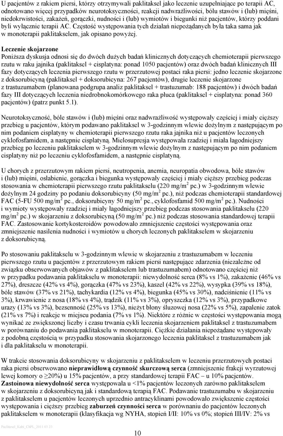 Częstość występowania tych działań niepożądanych była taka sama jak w monoterapii paklitakselem, jak opisano powyżej.