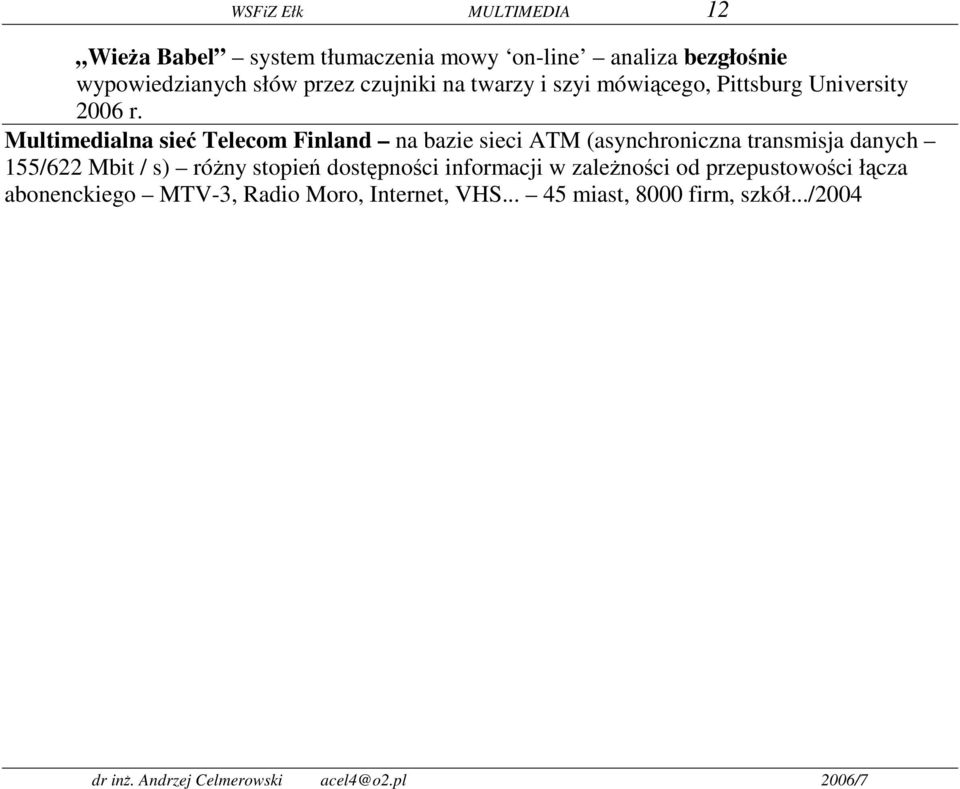 Multimedialna sieć Telecom Finland na bazie sieci ATM (asynchroniczna transmisja danych 155/622 Mbit / s)