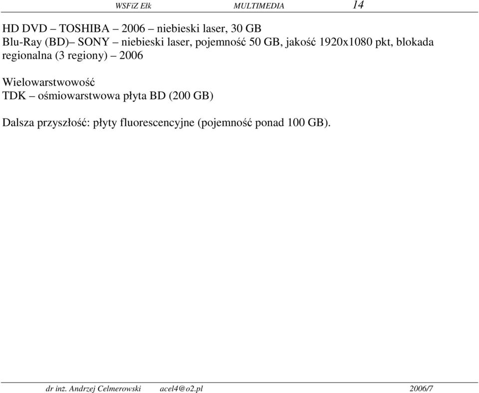 regionalna (3 regiony) 2006 Wielowarstwowość TDK ośmiowarstwowa płyta BD