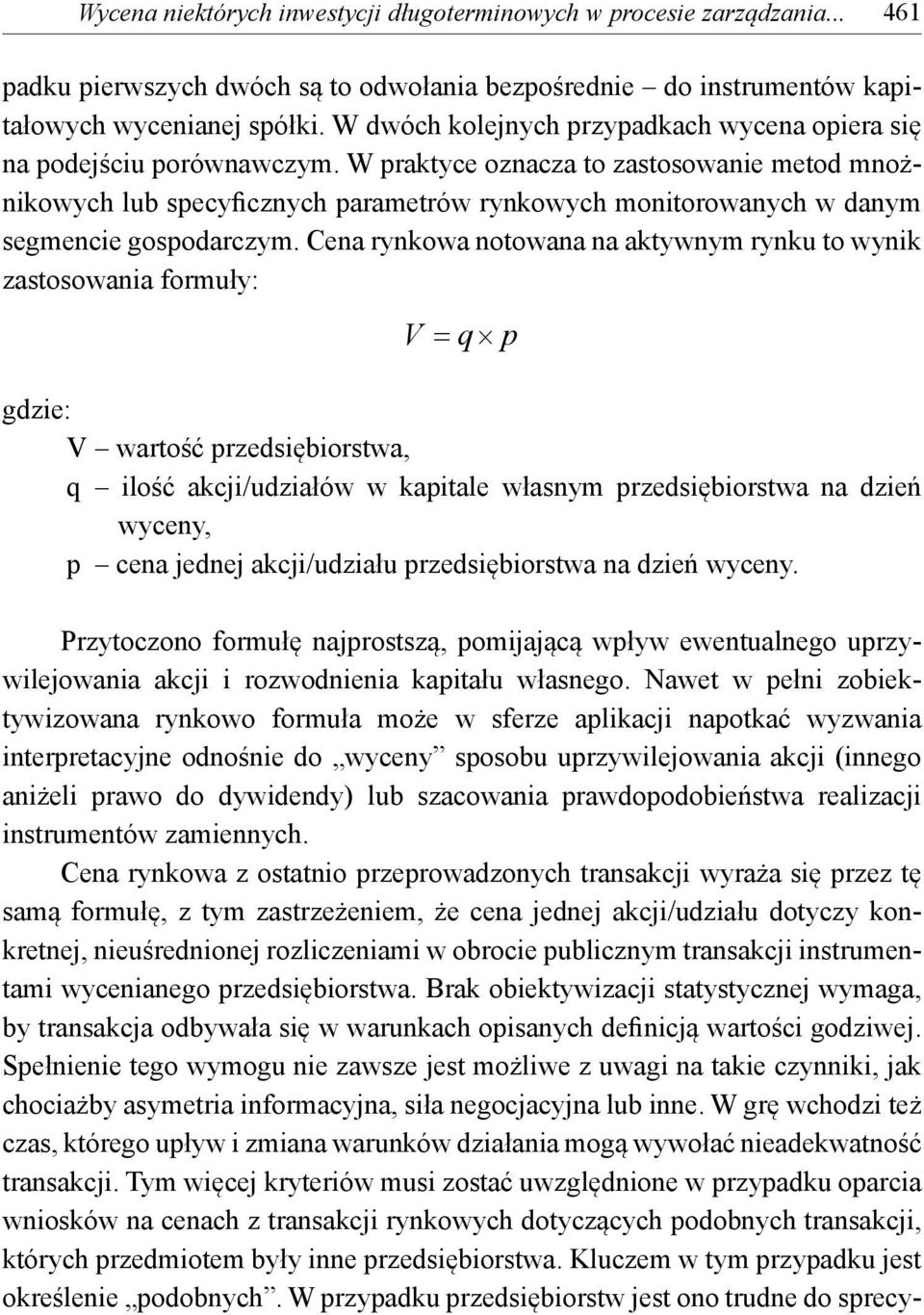 W praktyce oznacza to zastosowanie metod mnożnikowych lub specyficznych parametrów rynkowych monitorowanych w danym segmencie gospodarczym.