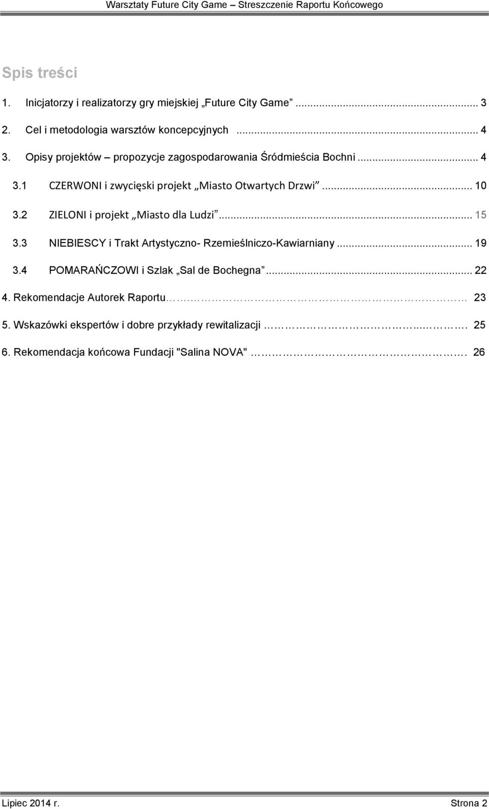 2 ZIELONI i projekt Miasto dla Ludzi... 15 3.3 NIEBIESCY i Trakt Artystyczno- Rzemieślniczo-Kawiarniany... 19 3.