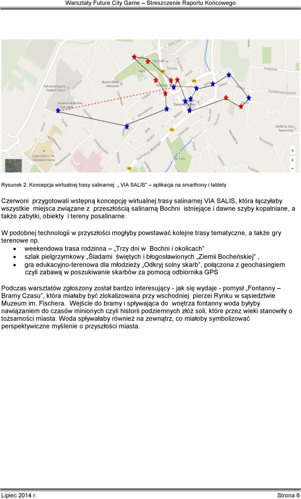 związane z przeszłością salinarną Bochni istniejące i dawne szyby kopalniane, a także zabytki, obiekty i tereny posalinarne.