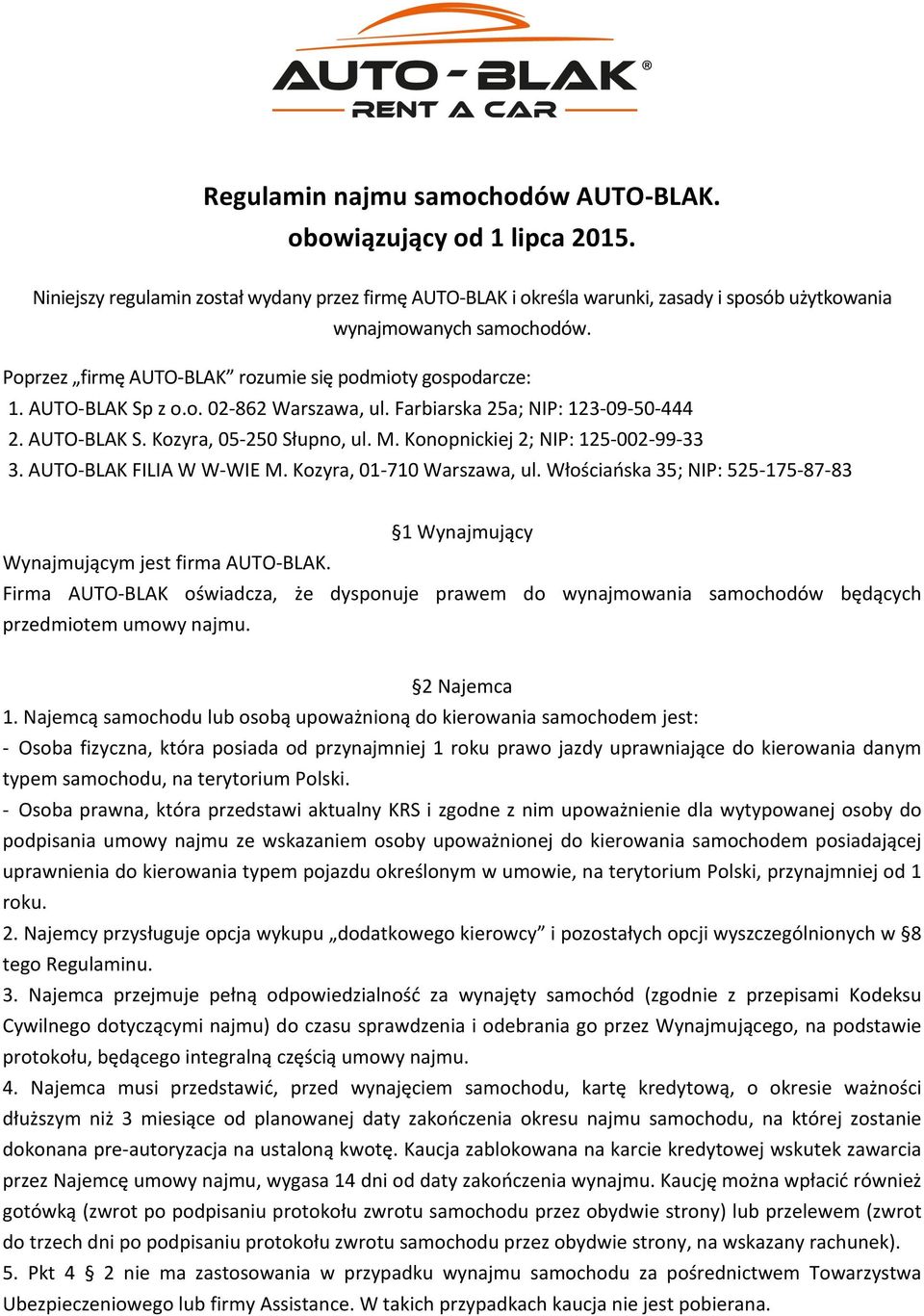 Konopnickiej 2; NIP: 125-002- 99-33 3. AUTO- BLAK FILIA W W- WIE M. Kozyra, 01-710 Warszawa, ul. Włościańska 35; NIP: 525-175- 87-83 1 Wynajmujący Wynajmującym jest firma AUTO- BLAK.