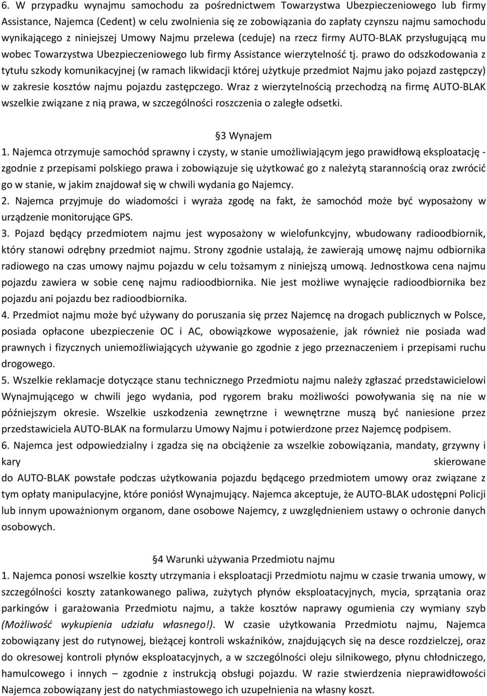 prawo do odszkodowania z tytułu szkody komunikacyjnej (w ramach likwidacji której użytkuje przedmiot Najmu jako pojazd zastępczy) w zakresie kosztów najmu pojazdu zastępczego.