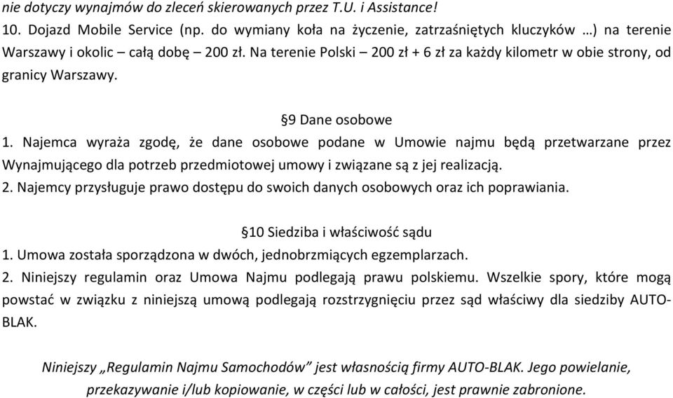 9 Dane osobowe 1. Najemca wyraża zgodę, że dane osobowe podane w Umowie najmu będą przetwarzane przez Wynajmującego dla potrzeb przedmiotowej umowy i związane są z jej realizacją. 2.