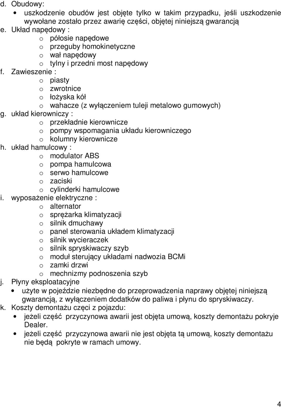 Zawieszenie : o piasty o zwrotnice o łożyska kół o wahacze (z wyłączeniem tuleji metalowo gumowych) g.