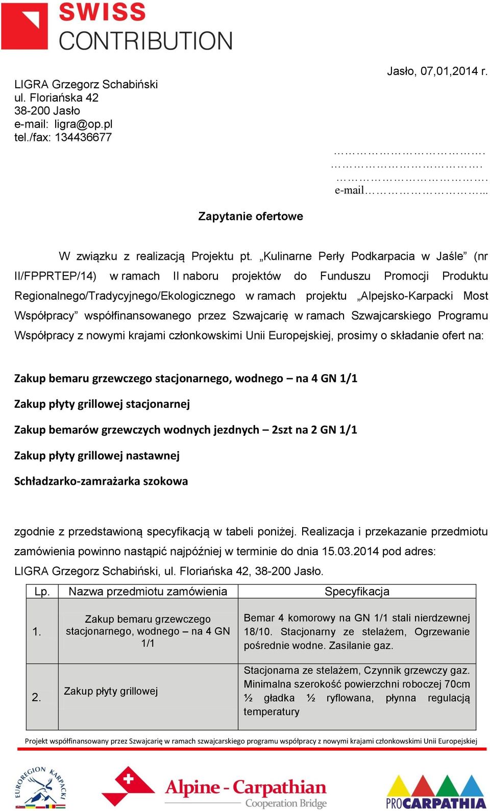 Współpracy współfinansowanego przez Szwajcarię w ramach Szwajcarskiego Programu Współpracy z nowymi krajami członkowskimi Unii Europejskiej, prosimy o składanie ofert na: Zakup bemaru grzewczego