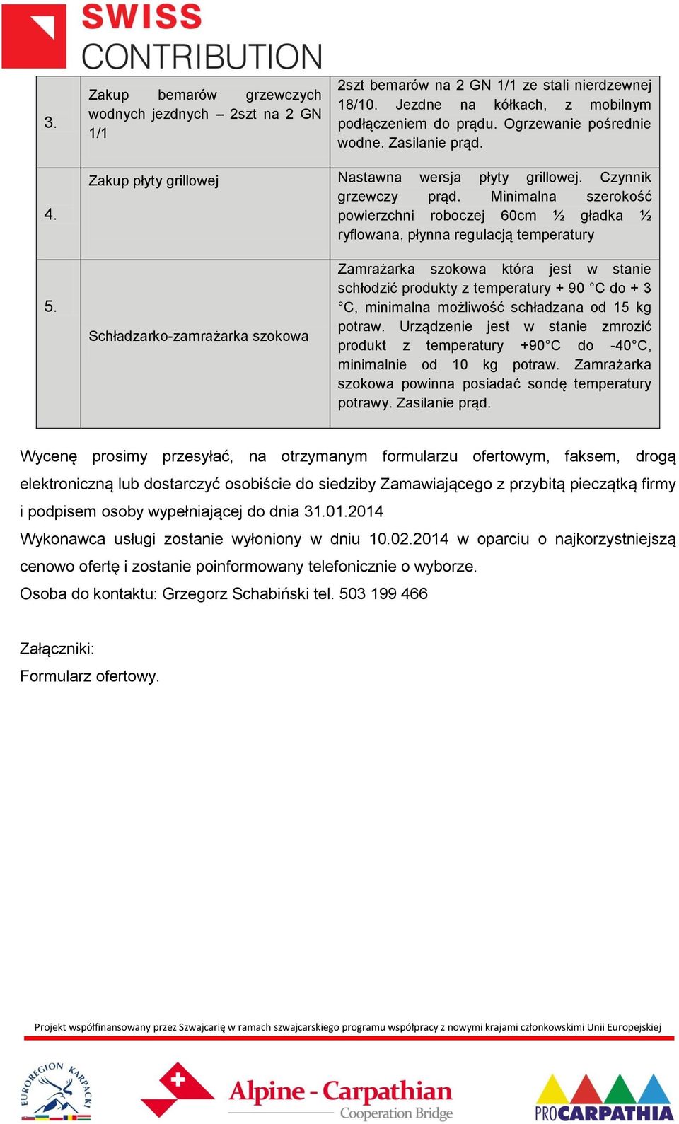 Schładzarko-zamrażarka szokowa Zamrażarka szokowa która jest w stanie schłodzić produkty z temperatury + 90 C do + 3 C, minimalna możliwość schładzana od 15 kg potraw.