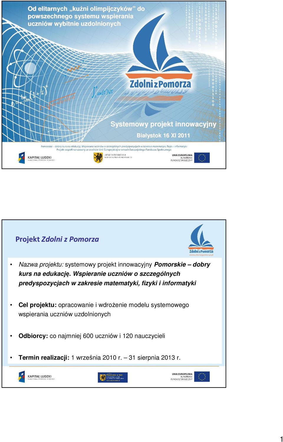 Wspieranie uczniów o szczególnych predyspozycjach w zakresie matematyki, fizyki i informatyki Cel projektu: opracowanie i wdroŝenie