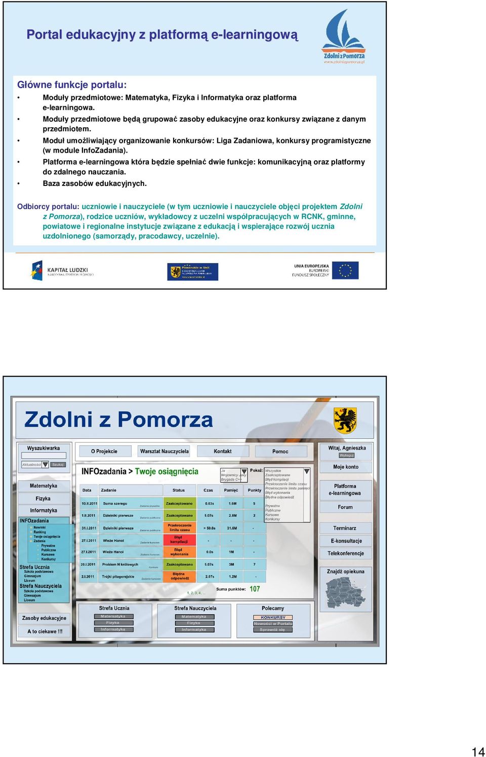 Moduł umoŝliwiający organizowanie konkursów: Liga Zadaniowa, konkursy programistyczne (w module InfoZadania).