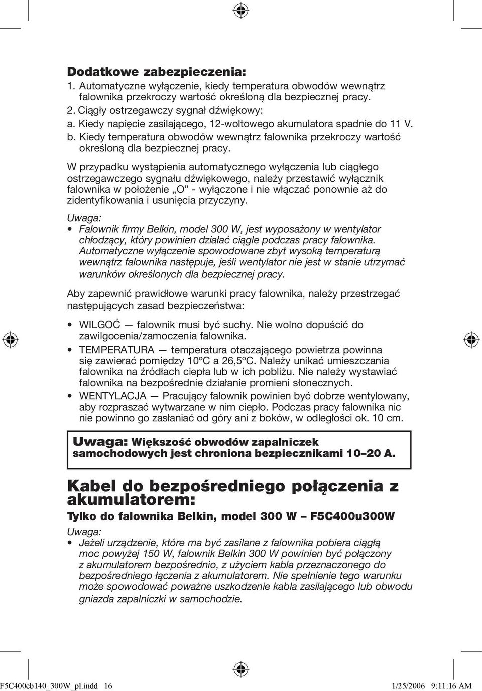 W przypadku wystąpienia automatycznego wyłączenia lub ciągłego ostrzegawczego sygnału dźwiękowego, należy przestawić wyłącznik falownika w położenie O - wyłączone i nie włączać ponownie aż do