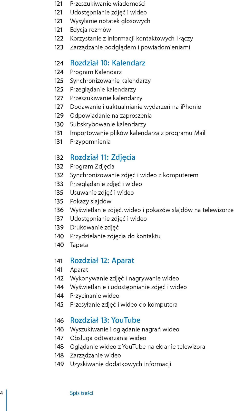 iphonie 129 Odpowiadanie na zaproszenia 130 Subskrybowanie kalendarzy 131 Importowanie plików kalendarza z programu Mail 131 Przypomnienia 132 Rozdział 11: Zdjęcia 132 Program Zdjęcia 132