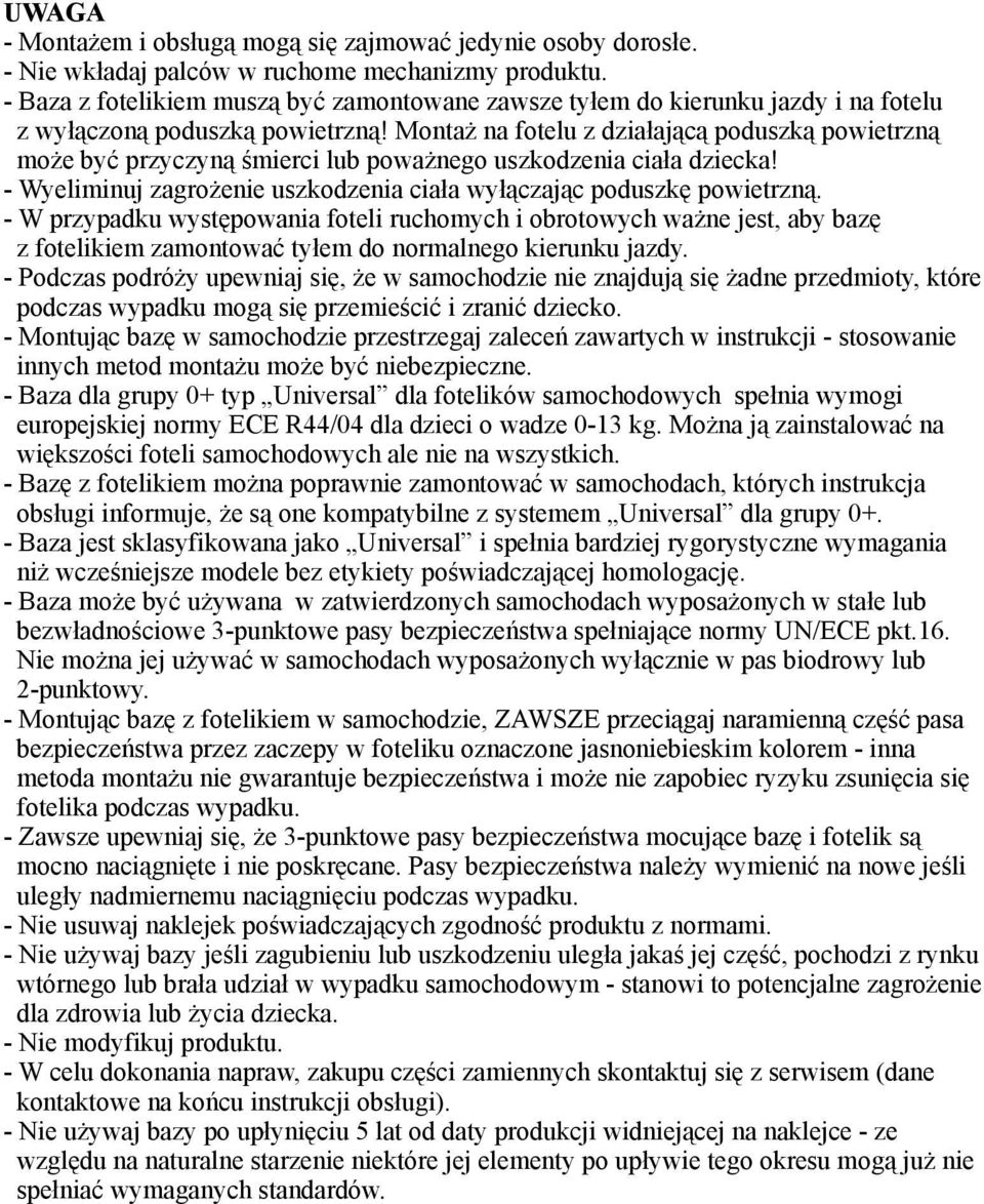 Montaż na fotelu z działającą poduszką powietrzną może być przyczyną ś mierci lub poważnego uszkodzenia ciała dziecka! - Wyeliminuj zagrożenie uszkodzenia ciała wyłączając poduszkę powietrzną.