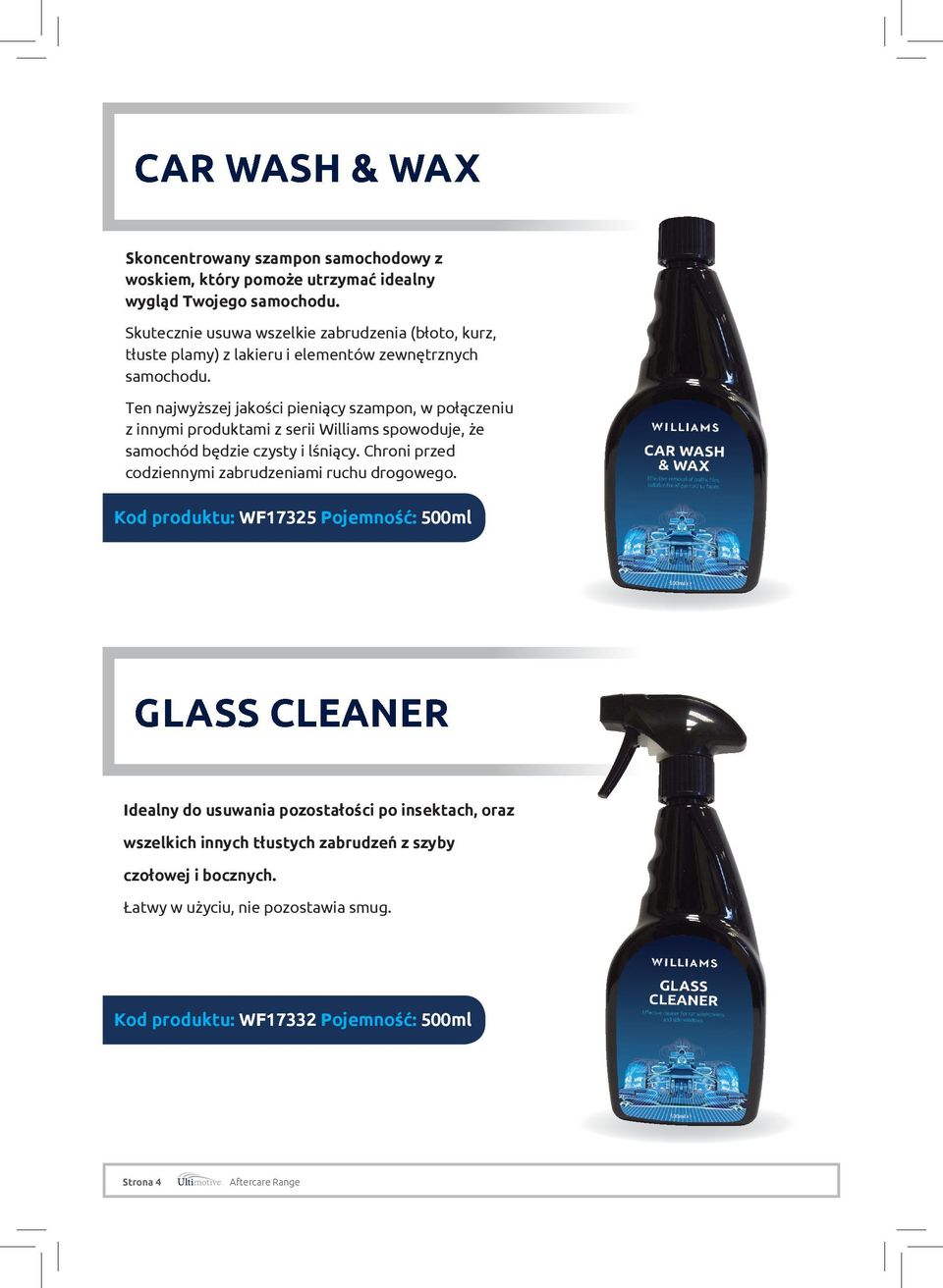 Ten najwyższej jakości pieniący szampon, w połączeniu z innymi produktami z serii Williams spowoduje, że samochód będzie czysty i lśniący.
