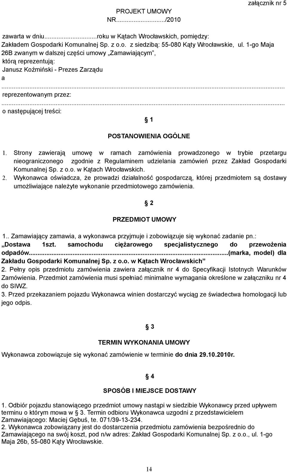Strony zawierają umowę w ramach zamówienia prowadzonego w trybie przetargu nieograniczonego zgodnie z Regulaminem udzielania zamówień przez Zakład Gospodarki Komunalnej Sp. z o.o. w Kątach Wrocławskich.