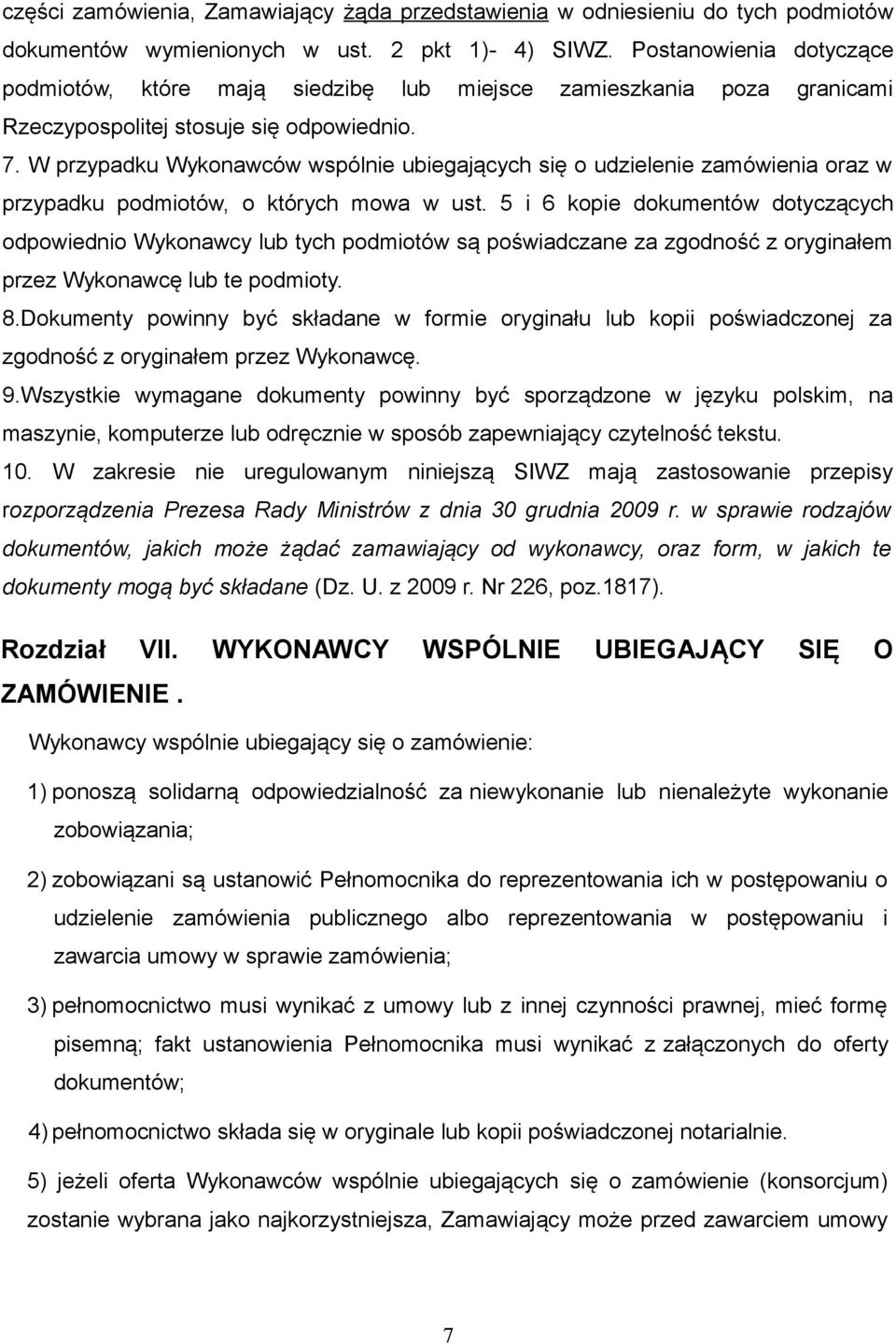 W przypadku Wykonawców wspólnie ubiegających się o udzielenie zamówienia oraz w przypadku podmiotów, o których mowa w ust.