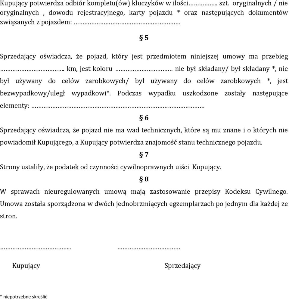 km, jest koloru nie był składany/ był składany *, nie był używany do celów zarobkowych/ był używany do celów zarobkowych *, jest bezwypadkowy/uległ wypadkowi*.