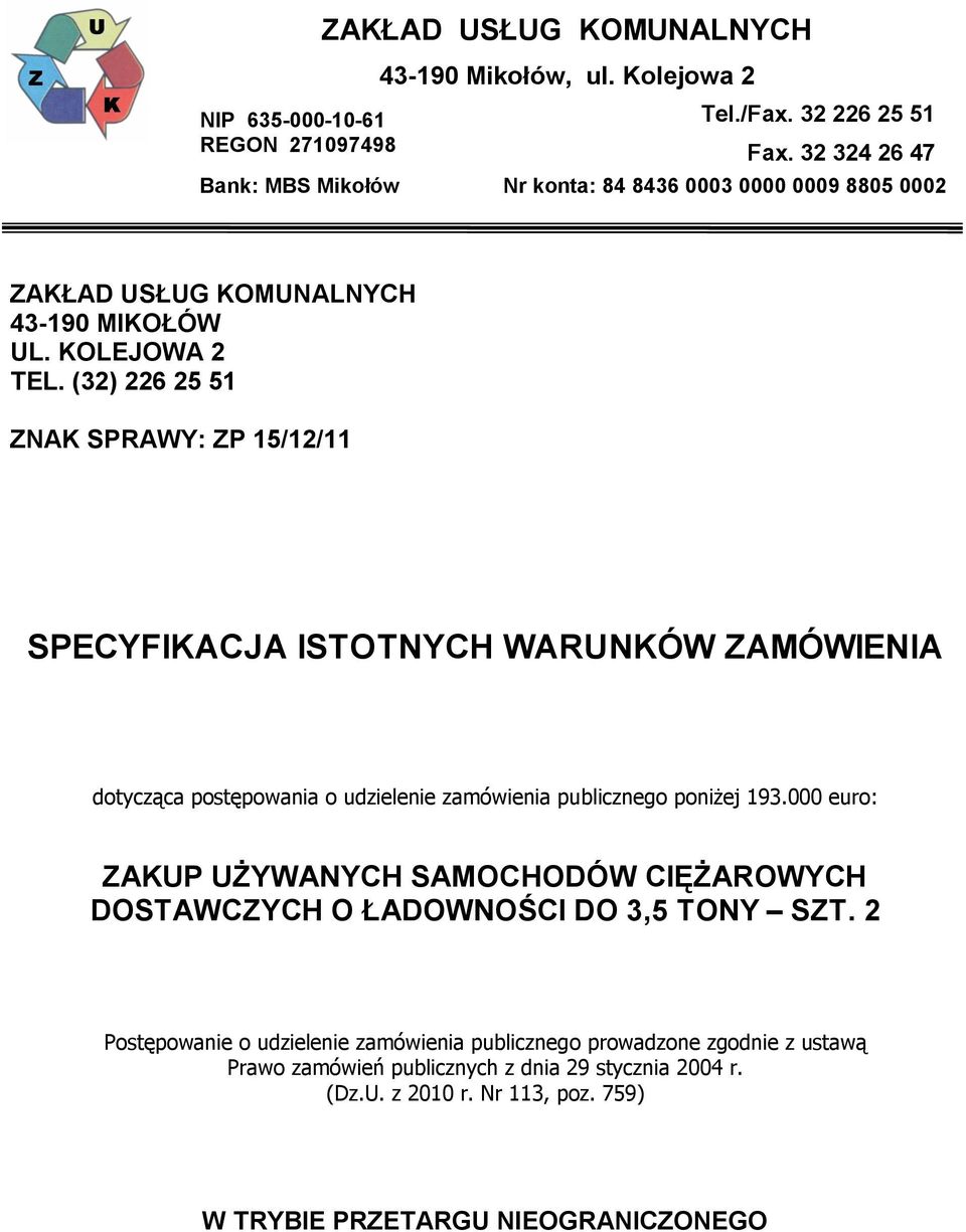 (32) 226 25 51 ZNAK SPRAWY: ZP 15/12/11 SPECYFIKACJA ISTOTNYCH WARUNKÓW ZAMÓWIENIA dotycząca postępowania o udzielenie zamówienia publicznego poniżej 193.