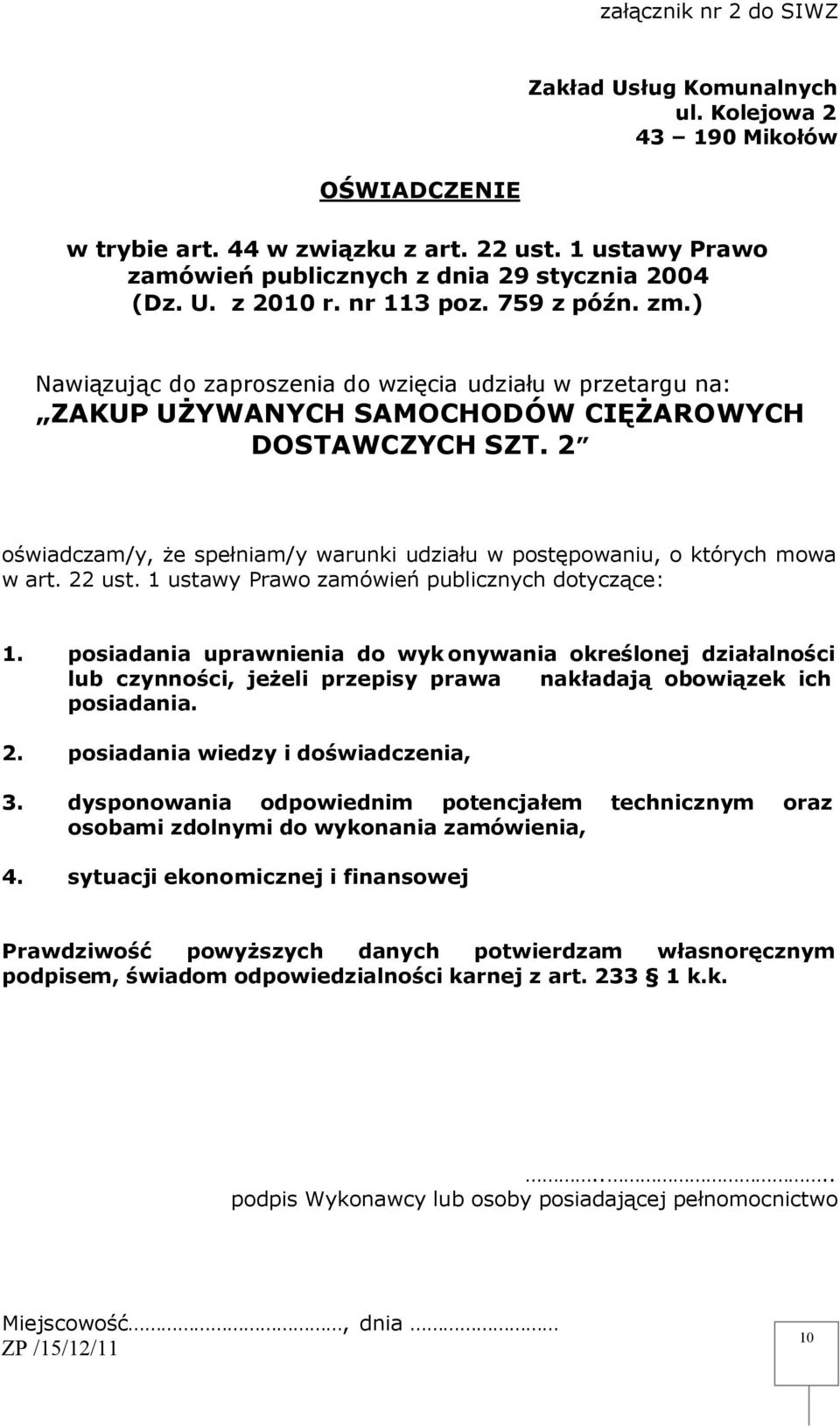 2 oświadczam/y, że spełniam/y warunki udziału w postępowaniu, o których mowa w art. 22 ust. 1 ustawy Prawo zamówień publicznych dotyczące: 1.