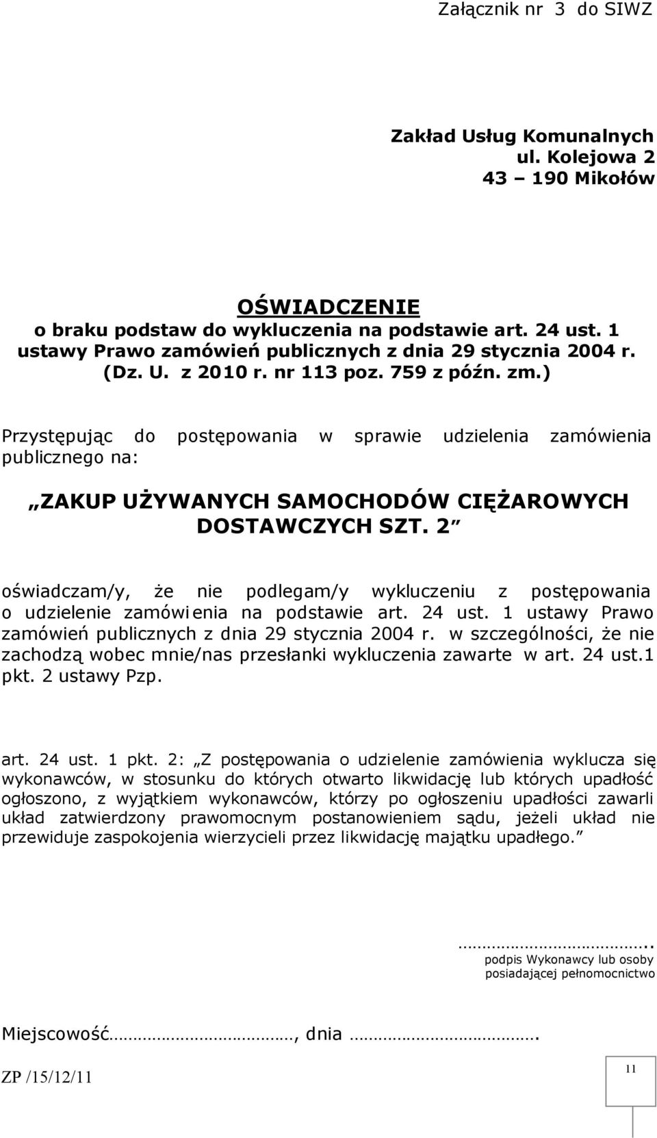 ) Przystępując do postępowania w sprawie udzielenia zamówienia publicznego na: ZAKUP UŻYWANYCH SAMOCHODÓW CIĘŻAROWYCH DOSTAWCZYCH SZT.