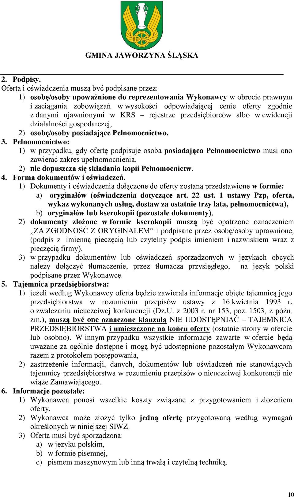 danymi ujawnionymi w KRS rejestrze przedsiębiorców albo w ewidencji działalności gospodarczej, 2) osobę/osoby posiadające Pełnomocnictwo. 3.