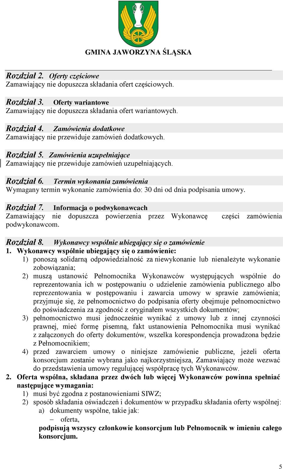 Termin wykonania zamówienia Wymagany termin wykonanie zamówienia do: 30 dni od dnia podpisania umowy. Rozdział 7.