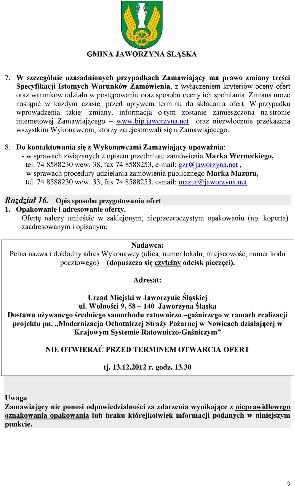 W przypadku wprowadzenia takiej zmiany, informacja o tym zostanie zamieszczona na stronie internetowej Zamawiającego www.bip.jaworzyna.