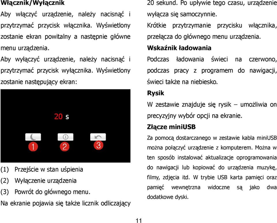 Wyświetlony zostanie następujący ekran: (9) Wskaźnik ładowania (Podczas ładowania świeci na czerwono) (10) Rysik (11) Głośnik (12) Przycisk RESET (1) Przejście w stan uśpienia (2) Wyłączenie