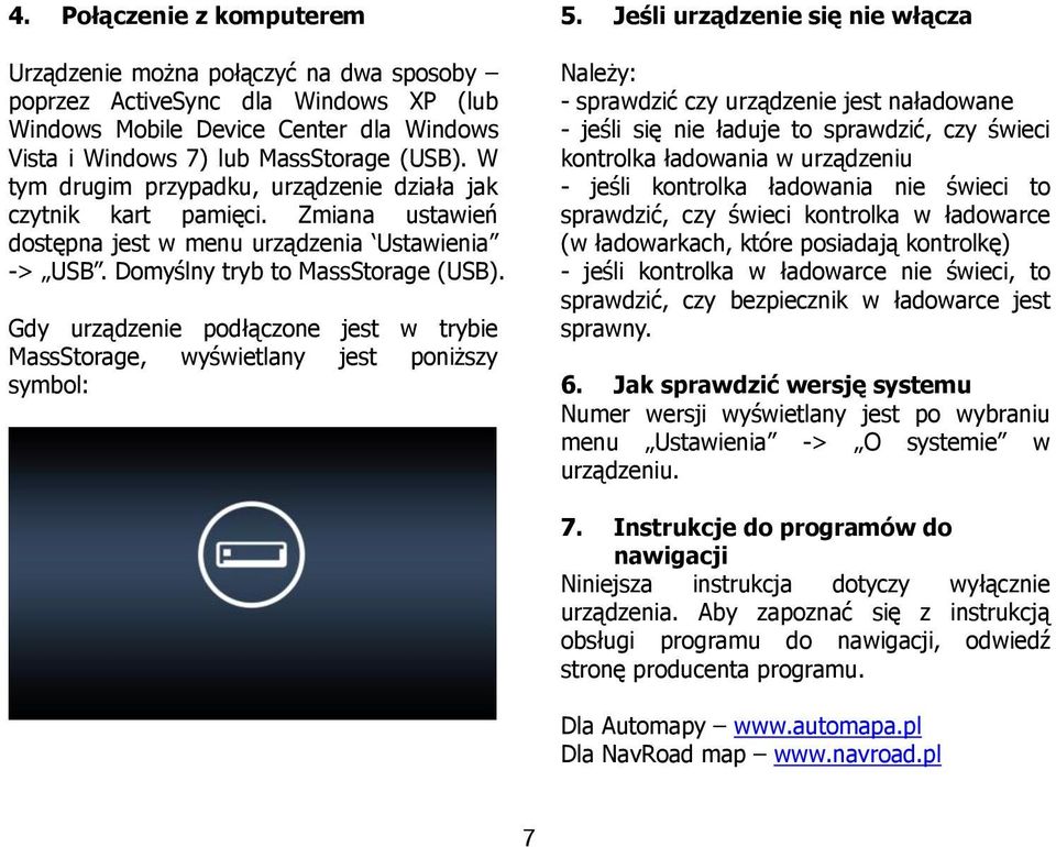 Gdy urządzenie podłączone jest w trybie MassStorage, wyświetlany jest poniższy symbol: 5.