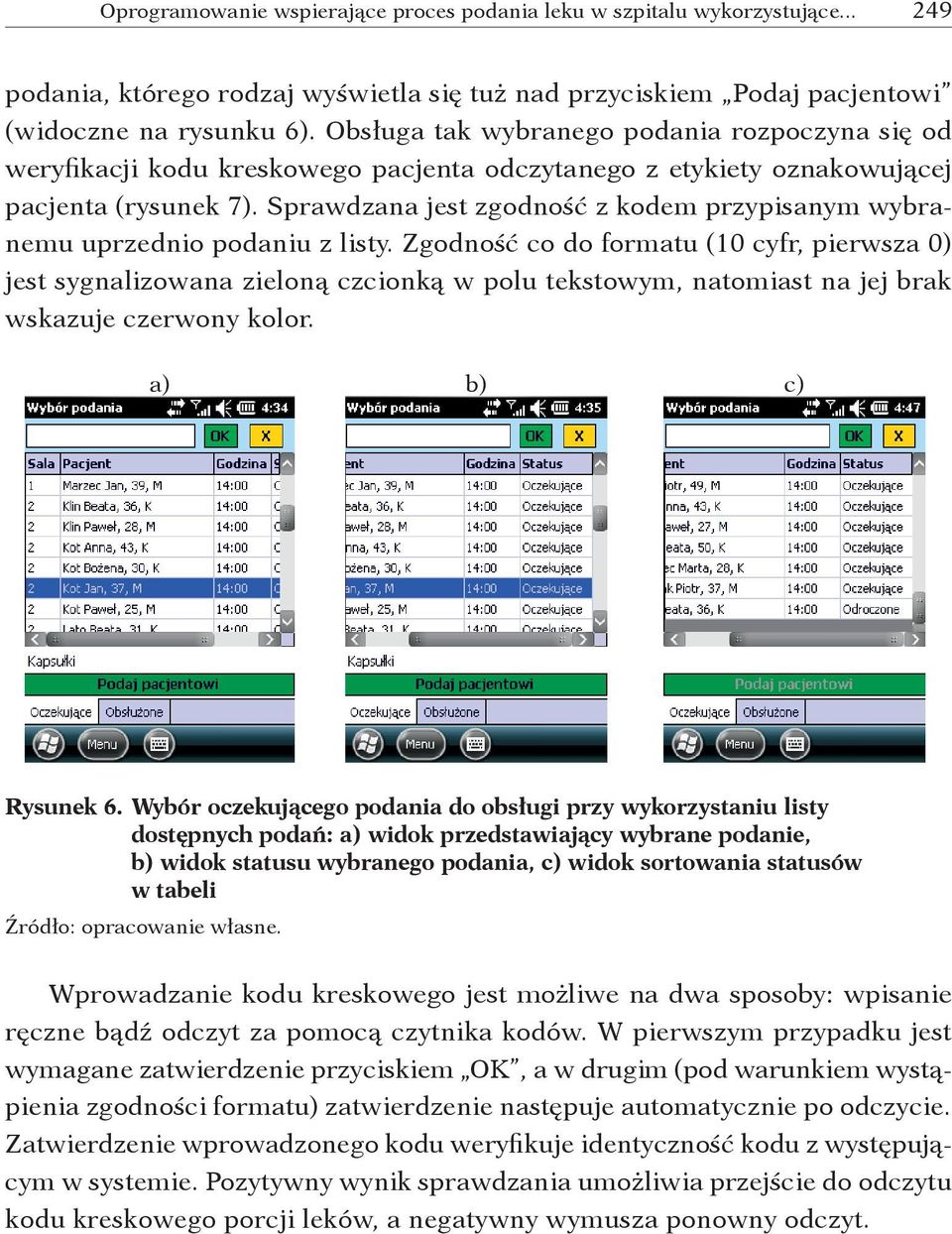 Sprawdzana jest zgodność z kodem przypisanym wybranemu uprzednio podaniu z listy.