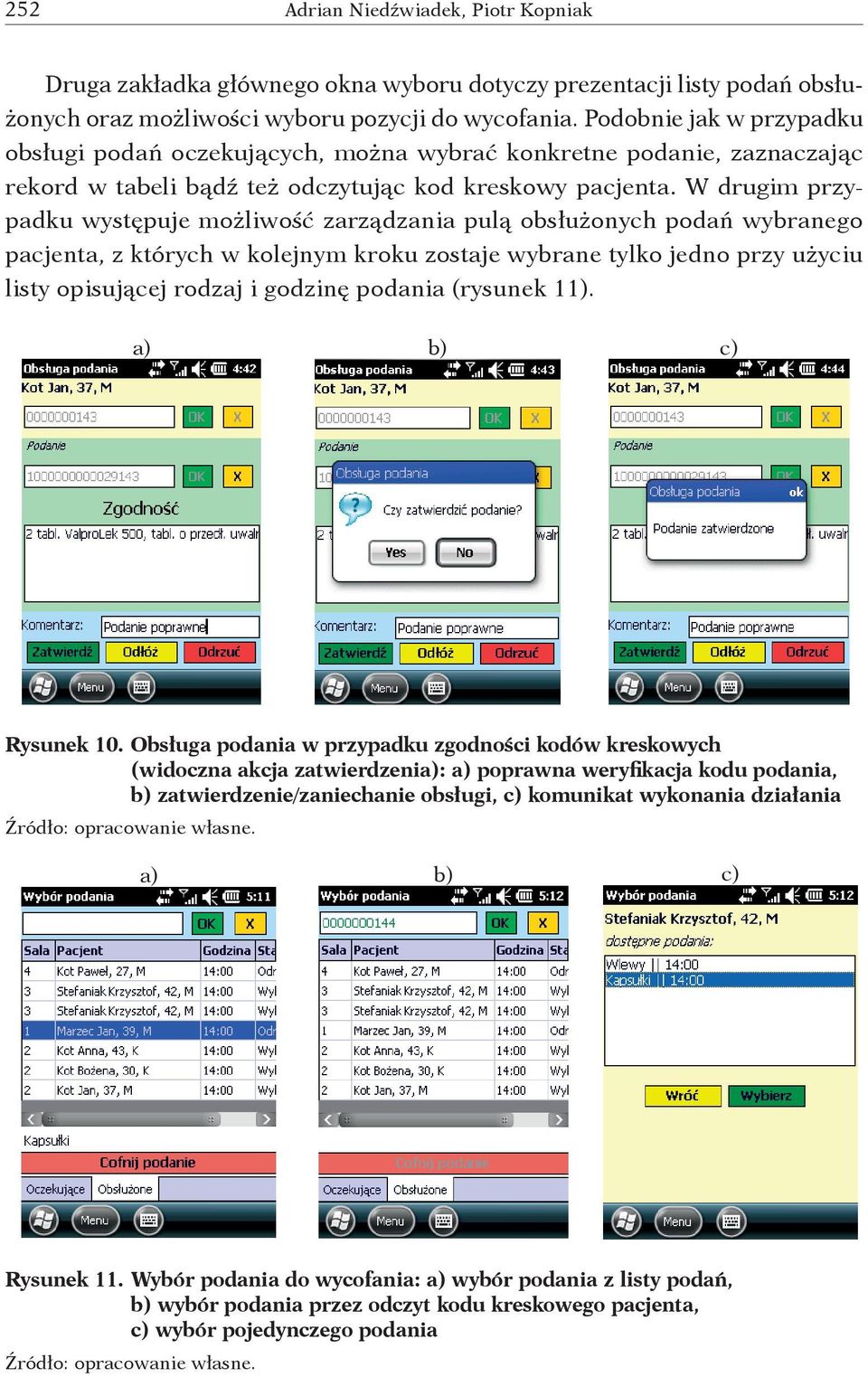 W drugim przypadku występuje możliwość zarządzania pulą obsłużonych podań wybranego pacjenta, z których w kolejnym kroku zostaje wybrane tylko jedno przy użyciu listy opisującej rodzaj i godzinę