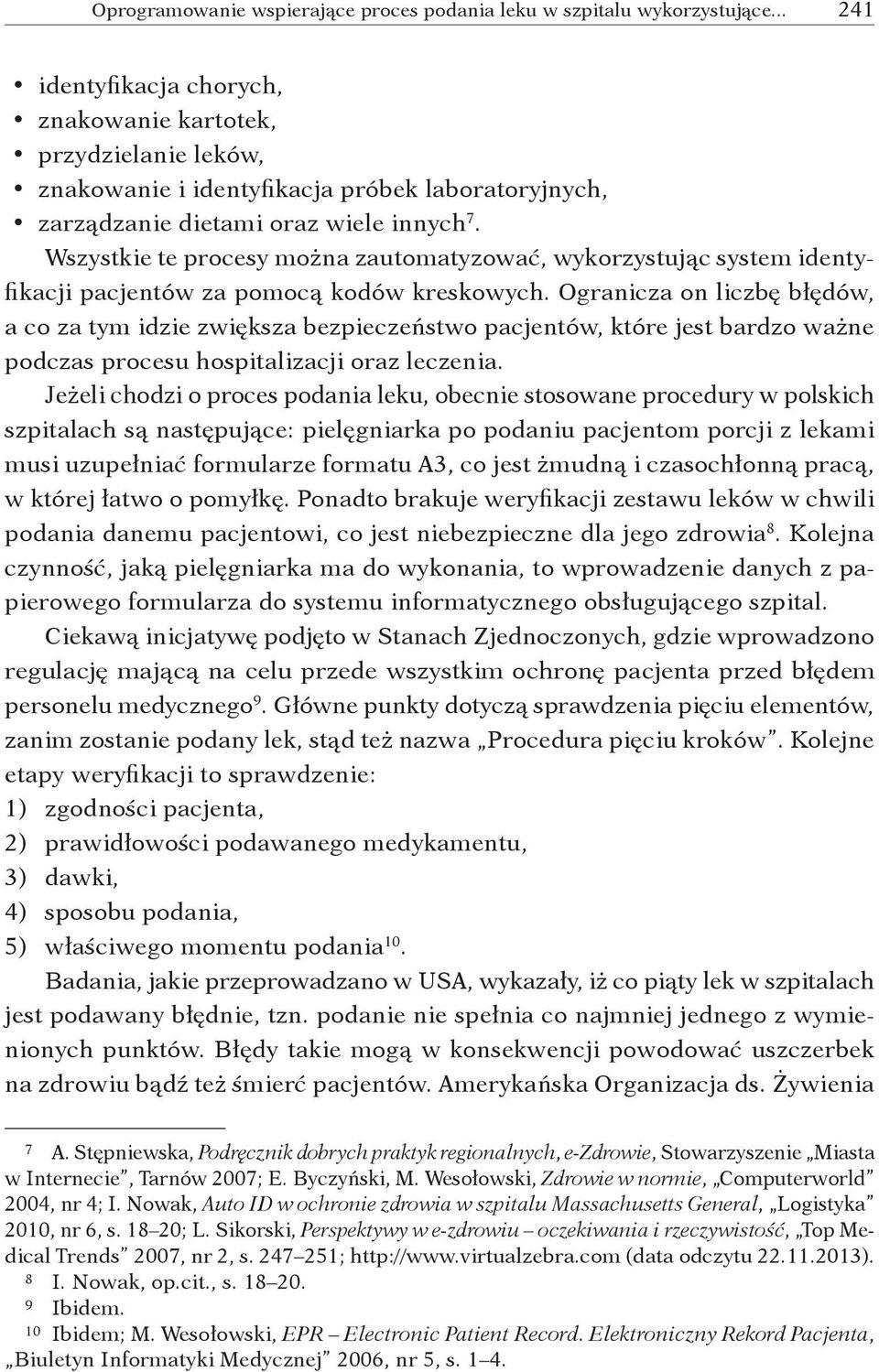 Wszystkie te procesy można zautomatyzować, wykorzystując system identyfikacji pacjentów za pomocą kodów kreskowych.