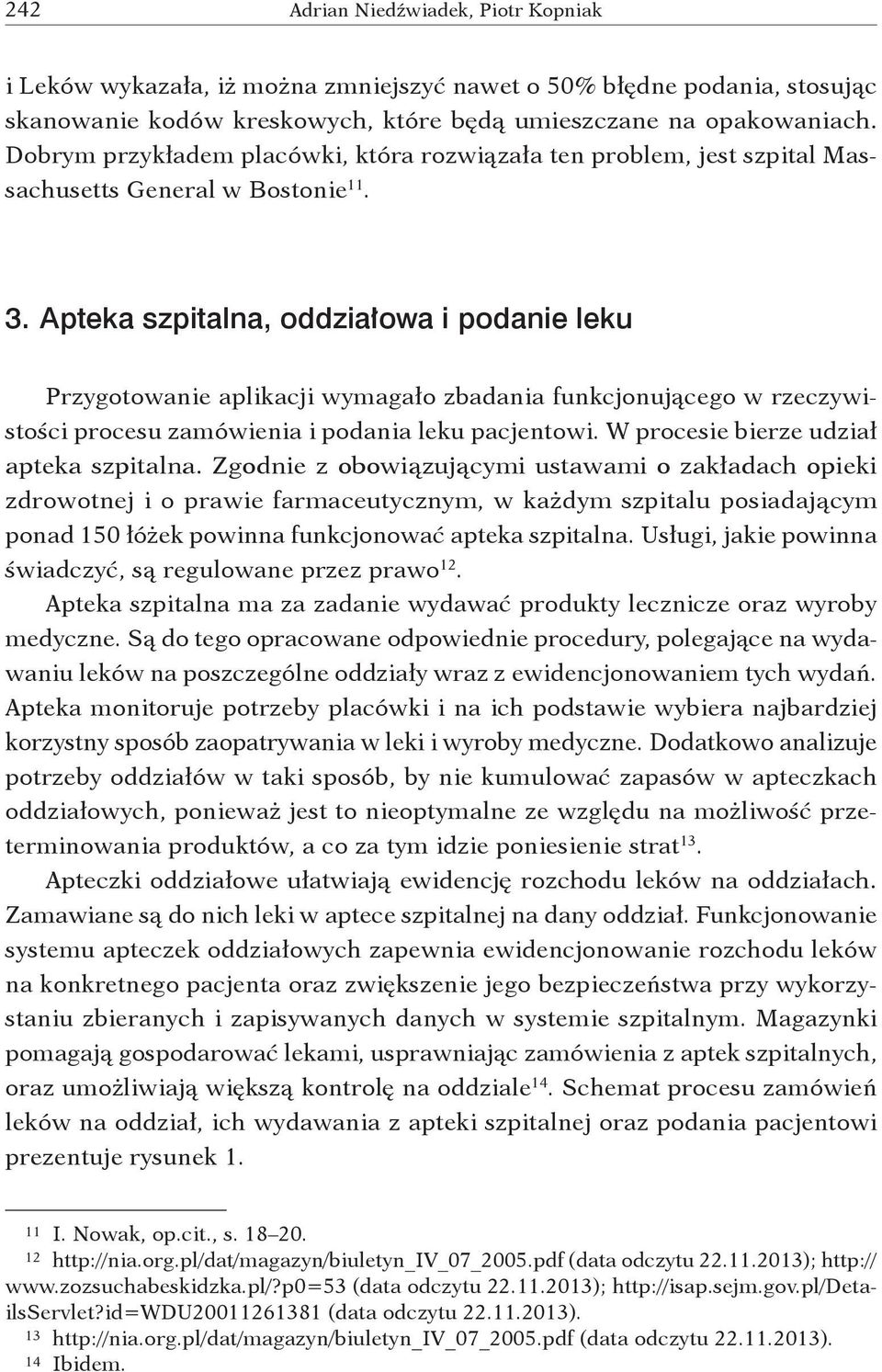 Apteka szpitalna, oddziałowa i podanie leku Przygotowanie aplikacji wymagało zbadania funkcjonującego w rzeczywistości procesu zamówienia i podania leku pacjentowi.