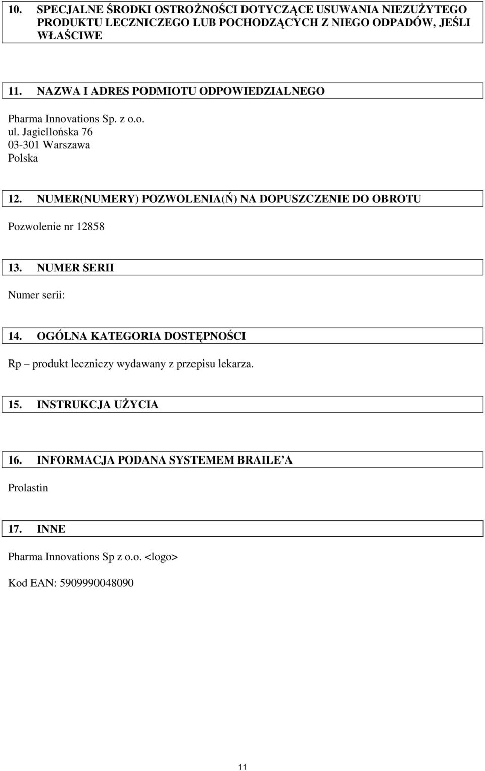 NUMER(NUMERY) POZWOLENIA(Ń) NA DOPUSZCZENIE DO OBROTU Pozwolenie nr 12858 13. NUMER SERII Numer serii: 14.