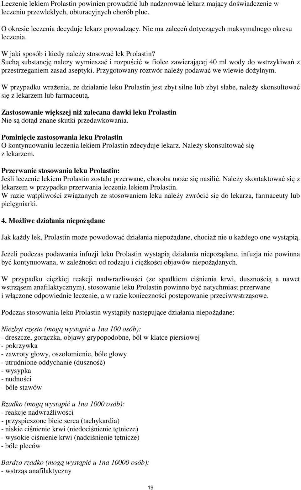 Suchą substancję należy wymieszać i rozpuścić w fiolce zawierającej 40 ml wody do wstrzykiwań z przestrzeganiem zasad aseptyki. Przygotowany roztwór należy podawać we wlewie dożylnym.