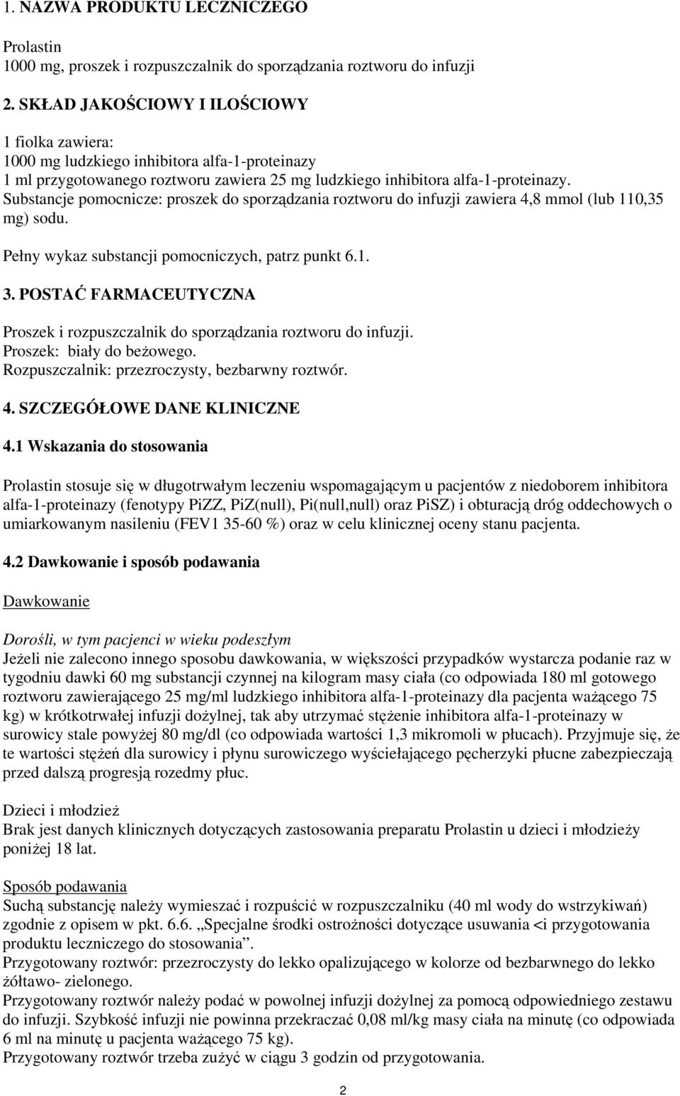 Substancje pomocnicze: proszek do sporządzania roztworu do infuzji zawiera 4,8 mmol (lub 110,35 mg) sodu. Pełny wykaz substancji pomocniczych, patrz punkt 6.1. 3.